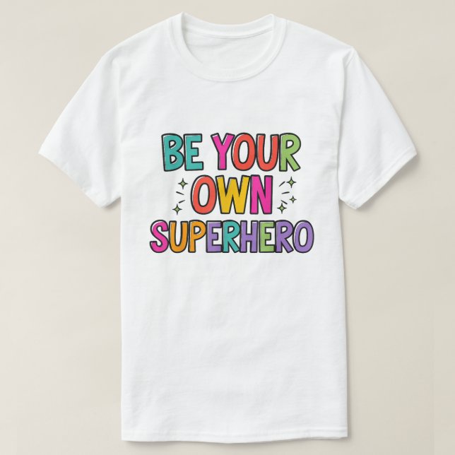 Be Your Own Superhero Colorful Quote Shirt (Design vorne)