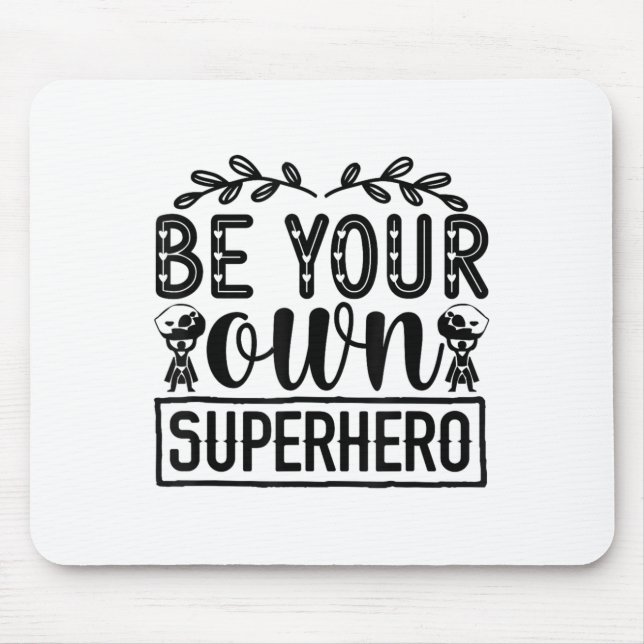 Be Your Own Superhero Motivational  Mousepad (Vorne)