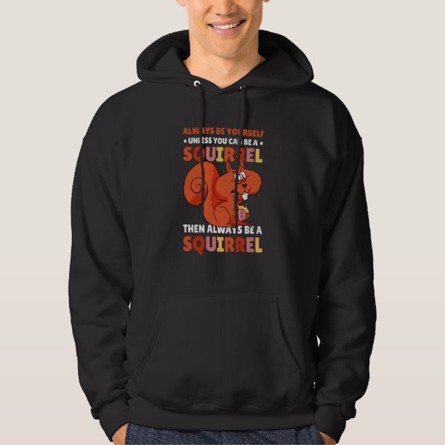 Be yoursefl unless you can be a Squirrel for Squir Hoodie (Vorderseite)