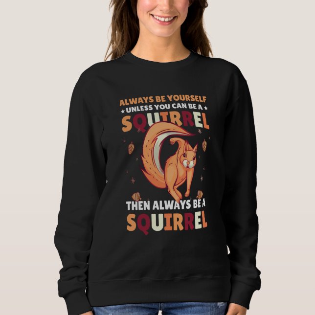 Be yoursefl unless you can be a Squirrel for Squir Sweatshirt (Vorderseite)
