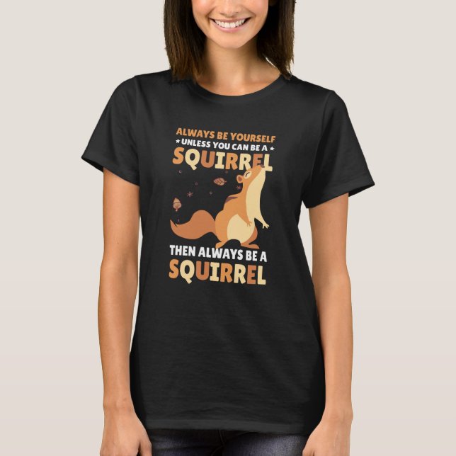 Be yoursefl unless you can be a Squirrel for Squir T-Shirt (Vorderseite)