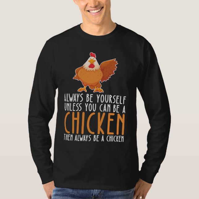 Be Yourself Always And Be A Chicken T-Shirt (Vorderseite)
