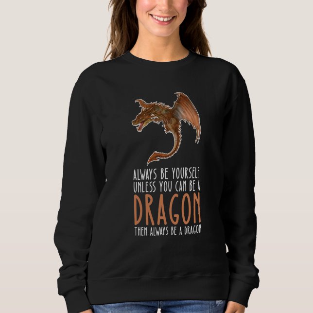 Be Yourself Always And Be A Dragon Sweatshirt (Vorderseite)