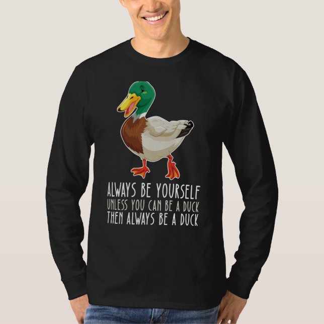 Be Yourself Always And Be A Duck T-Shirt (Vorderseite)