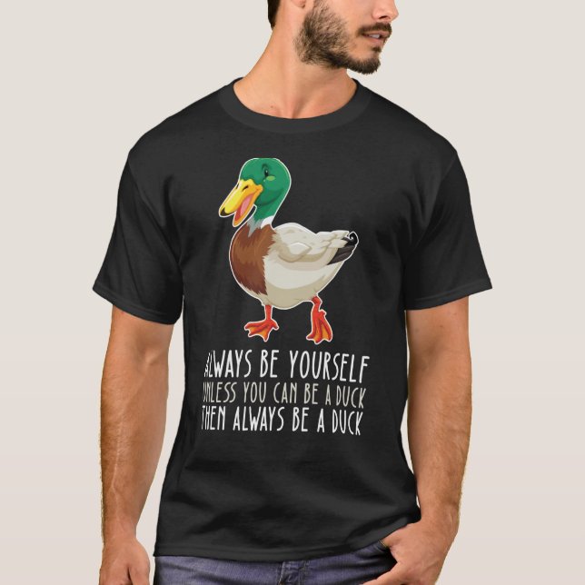 Be Yourself Always And Be A Duck T-Shirt (Vorderseite)
