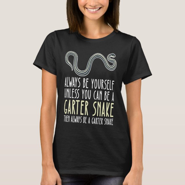 Be Yourself Always And Be A Garter Snake T-Shirt (Vorderseite)