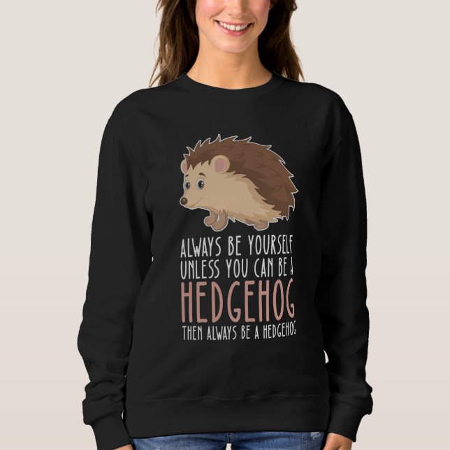 Be Yourself Always And Be A Hedgehog Sweatshirt (Vorderseite)