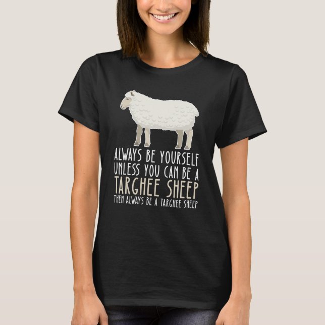 Be Yourself Always And Be A Targhee Sheep T-Shirt (Vorderseite)