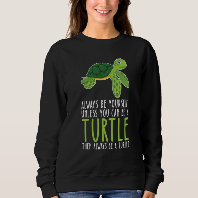 Be Yourself Always And Be A Turtle Sweatshirt (Vorderseite)