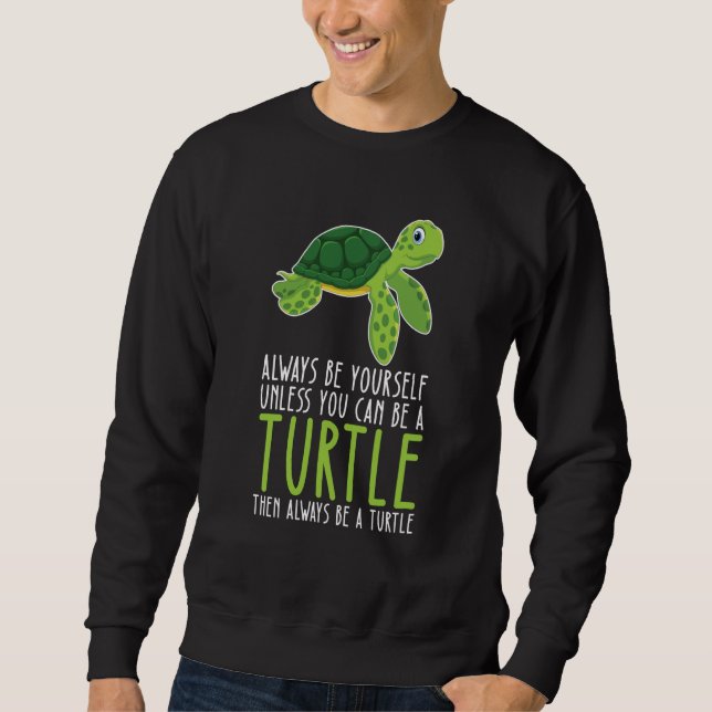 Be Yourself Always And Be A Turtle Sweatshirt (Vorderseite)