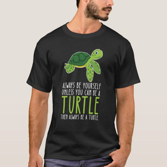Be Yourself Always And Be A Turtle T-Shirt (Vorderseite)