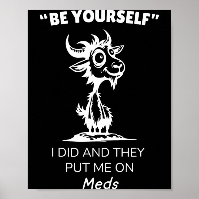 Be Yourself I Did And They Put Me On Meds Funny Go Poster (Vorne)
