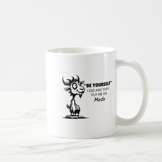 Be Yourself I Did And They Put Me On Meds  Kaffeetasse (Rechts)