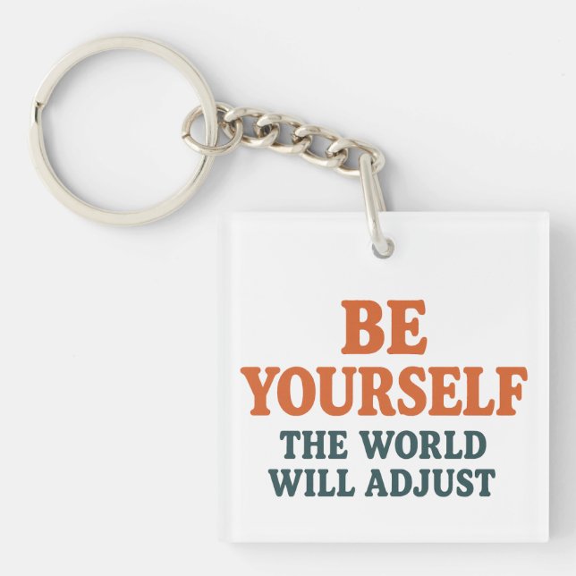 Be Yourself – The World Will Adjust Schlüsselanhänger (Vorderseite)