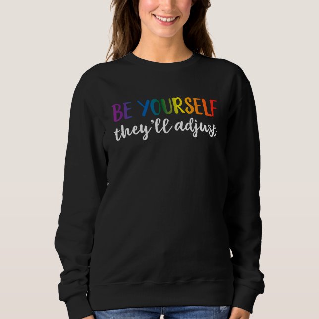 Be Yourself They'll Adjust LGBTQ Rainbow Flag Gay  Sweatshirt (Vorderseite)
