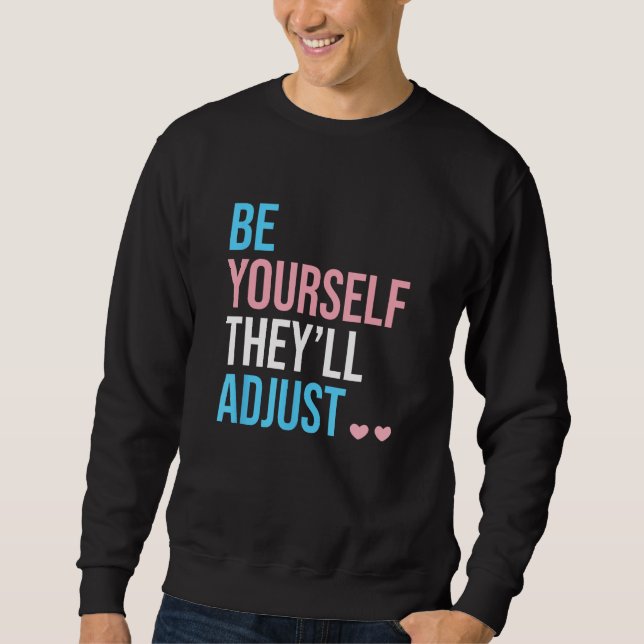 Be Yourself Theyll Adjust Transgender Trans Pride  Sweatshirt (Vorderseite)