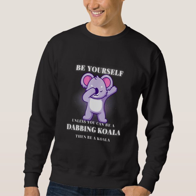 BE YOURSELF unless you can be a DABBING KOALA Sweatshirt (Vorderseite)