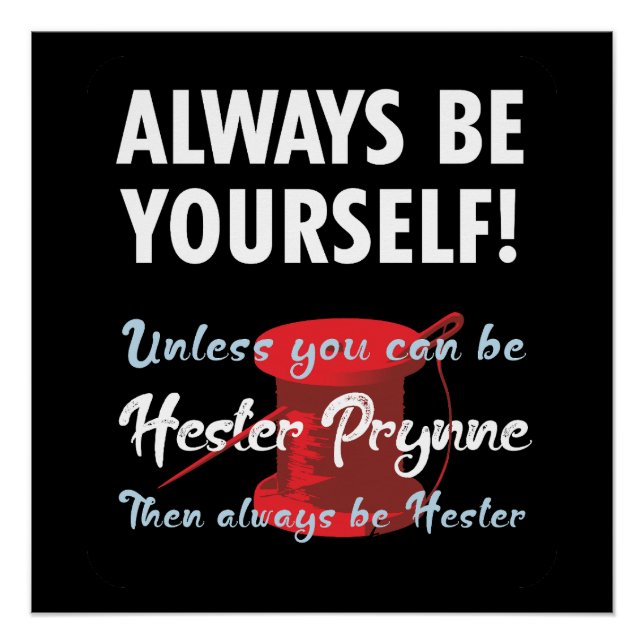 Be yourself, unless you can be Hester Prynne Poster (Vorderseite)