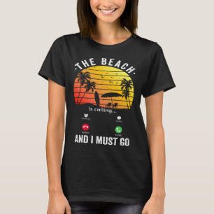 Beach Beach ist anrufen, und ich muss Sommer 1 geh T-Shirt