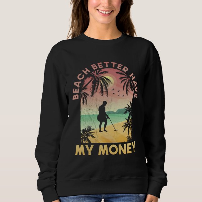 Beach Better Have My Money Lucky Metal Detector Sweatshirt (Vorderseite)