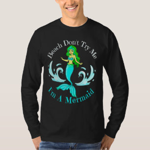 Beach Dont Try Me Im einer Meerjungfrau Mädchen Me T-Shirt