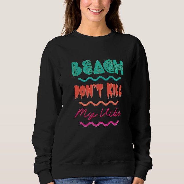 Beach Donu2019t Todesfall Mein Vibe Retro Beach So Sweatshirt (Vorderseite)