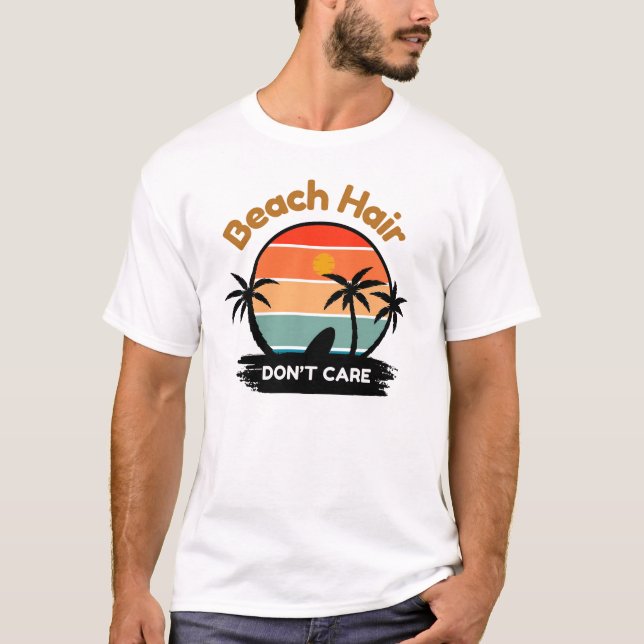 Beach Hair, keine Sorge T-Shirt (Vorderseite)