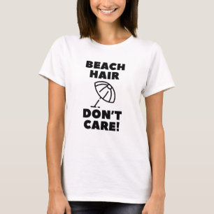 Beach Hair kümmert es nicht! T-Shirt