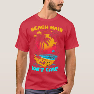 Beach Hair kümmert sich Sommer Beach Liebhaber Fun T-Shirt