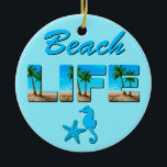 Beach Life Word Art mit Sand und Palmen Keramik Ornament<br><div class="desc">Dekoration mit der Beschriftung "Beach Life",  die mit einem Bild von einem Sandstrand und Palmen,  einem Seepferd und Seestern geschmückt ist</div>