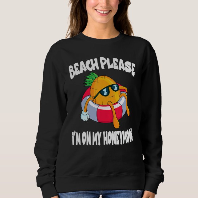 Beach Please I'm On My Honeymoon Pineapple Fruit Sweatshirt (Vorderseite)