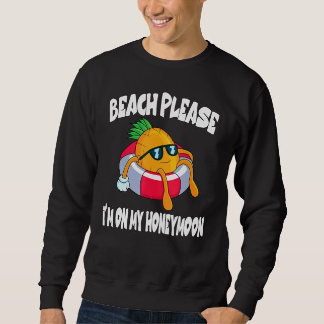 Beach Please I'm On My Honeymoon Pineapple Fruit Sweatshirt (Vorderseite)