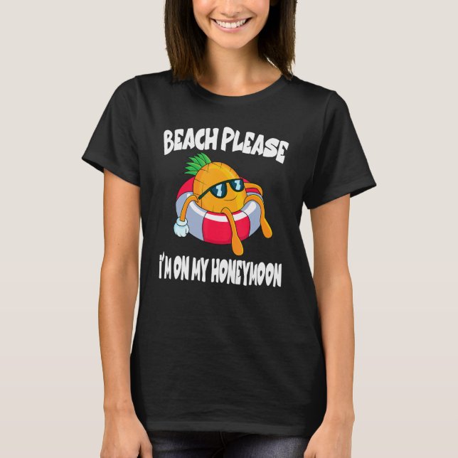 Beach Please I'm On My Honeymoon Pineapple Fruit T-Shirt (Vorderseite)