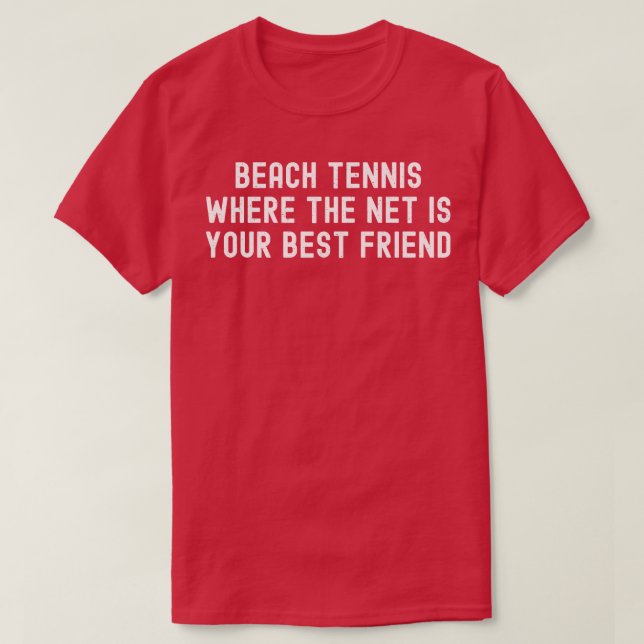 Beach Tennis, wo das Netz Ihr bester Freund ist T-Shirt (Design vorne)
