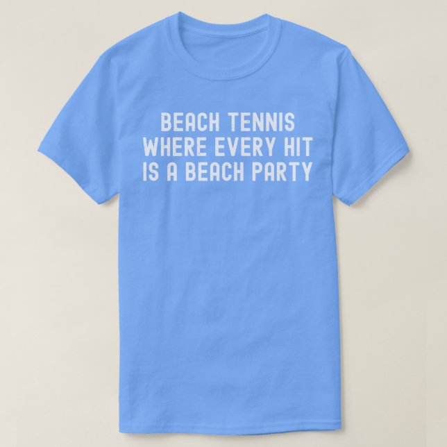 Beach Tennis, wo jeder Hit ein Beach Party ist T-Shirt (Design vorne)