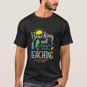 Beaching nicht lehren lustige Lehrer Sommerurlaub T-Shirt