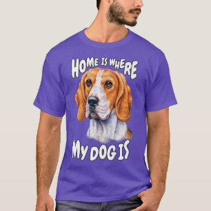 Beagle Dog Haustier Besitzer Zuhause ist, wo mein  T-Shirt