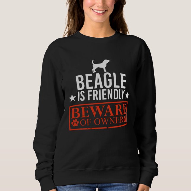 Beagle Dog is Friendly Beware of Dog Owner  Dog Sweatshirt (Vorderseite)