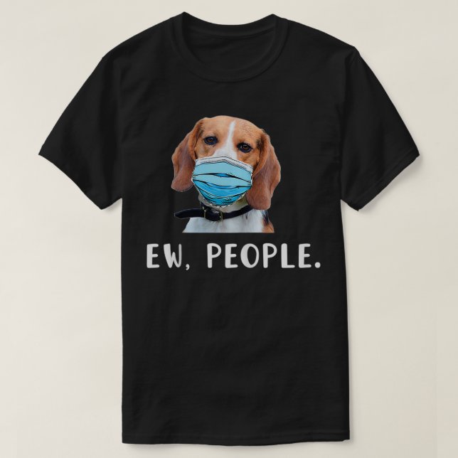 Beagle Dog Wearing a Mask Ew People T-Shirt (Design vorne)