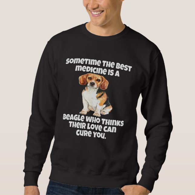 Beagle Owner Sometime The Best Medicine Is A Beagl Sweatshirt (Vorderseite)