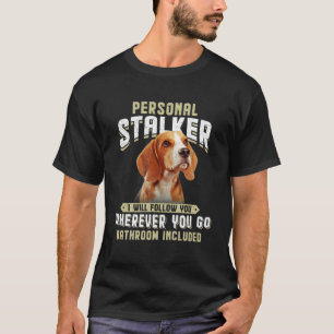 Beagle Personal Stalker Ich werde Ihnen folgen, wo T-Shirt