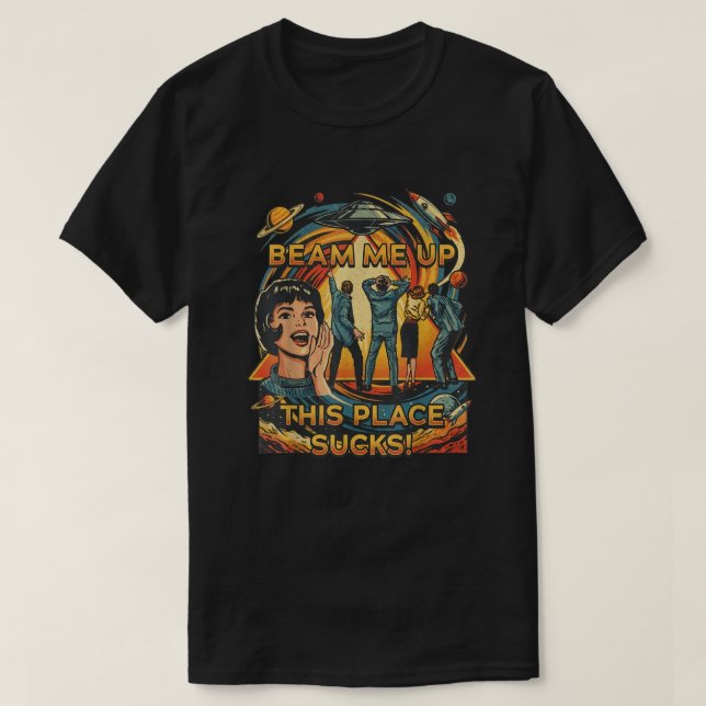 Beam mich hoch, dieser Ort ist scheiße T-Shirt (Design vorne)
