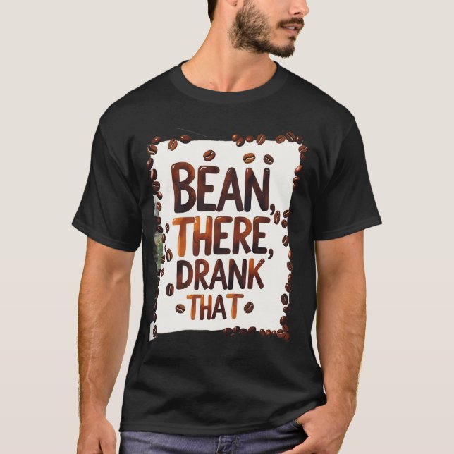 Bean Dort trank dieser lustige Kaffee-T - Shirt (Vorderseite)