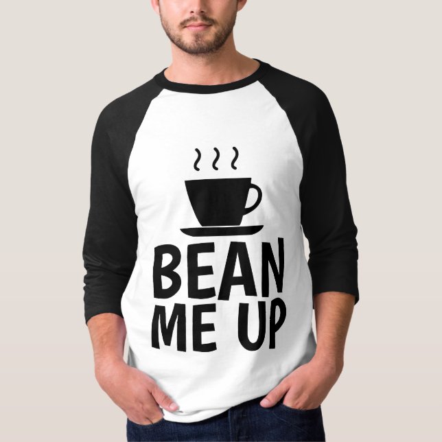 BEAN ME UP, Funny KAFFEE T - Shirt (Vorderseite)