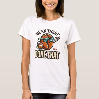 "Bean There, done that" T-Shirt