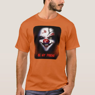 Beängstigend Clown - Seien Sie mein Freund T - Shi T-Shirt