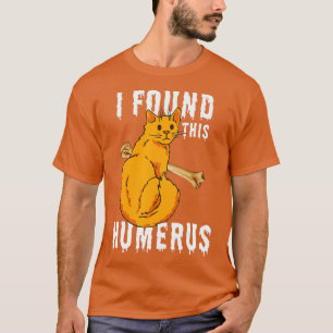 Beängstigend fand ich diesen Humerus Cat Owner Fun T-Shirt