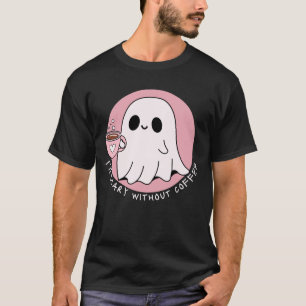 Beängstigend ohne Kaffee Fantastischer Niedlicher  T-Shirt