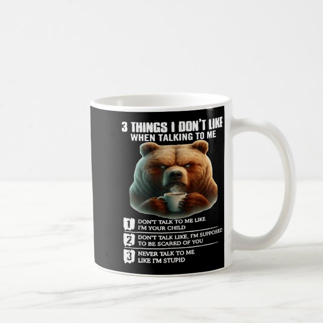 Bear 3 Things I Don’t Like When Talking To Me  Kaffeetasse (Rechts)