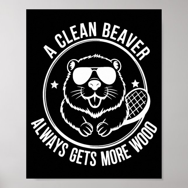Bear A Clean Beaver Always Gets More Wood  Poster (Vorne)